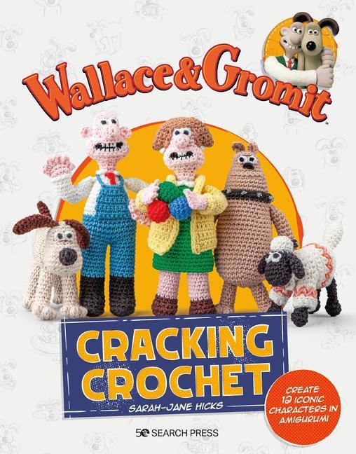 Book Wallace & Gromit: Cracking Crochet: Create 12 Iconic Characters in Amigurumi 