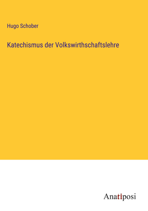 Knjiga Katechismus der Volkswirthschaftslehre Hugo Schober