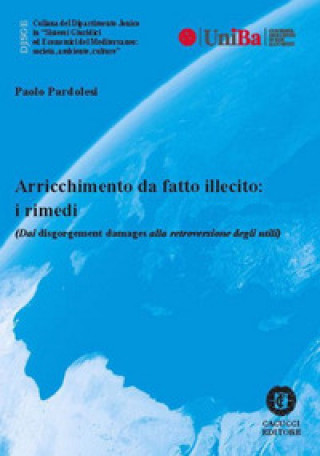 Книга Arricchimento da fatto illecito: i rimedi (Dai disgorgement damages alla retroversione degli utili) Paolo Pardolesi
