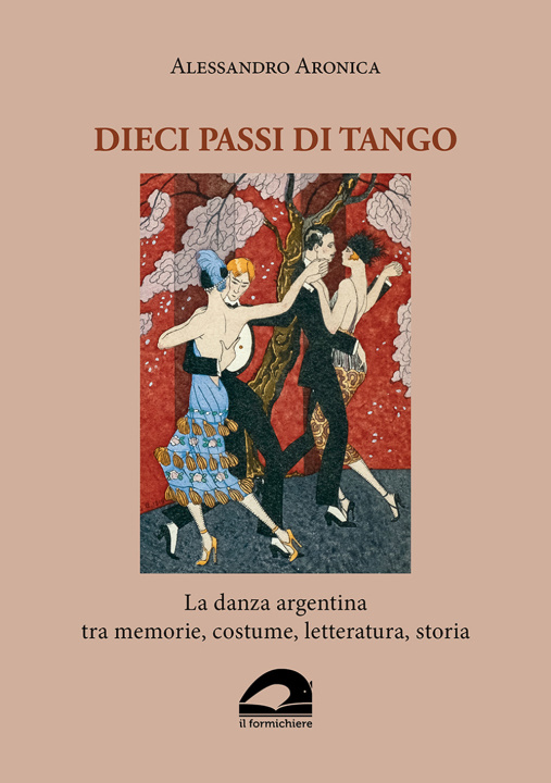 Carte Dieci passi di tango. La danza argentina tra memorie, costume, letteratura, storia Alessandro Aronica