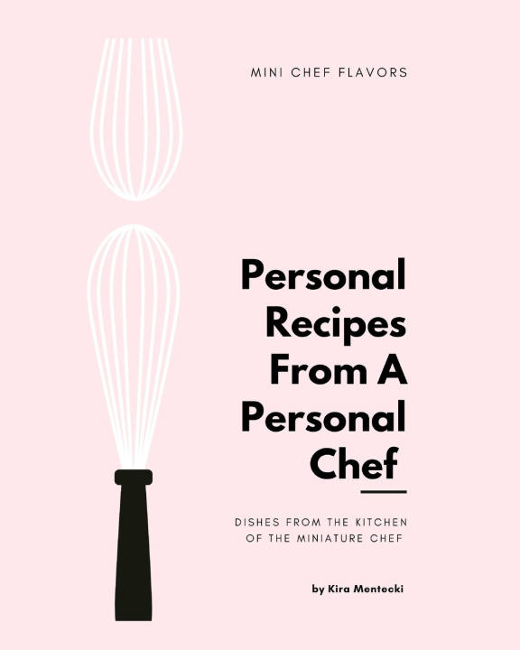 Carte Personal Recipies From a Personal Chef Kira Mentecki