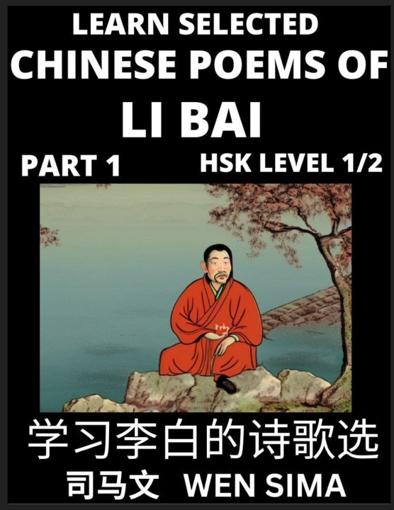 Kniha Selected Chinese Poems of Li Bai (Part 1)- Poet-immortal, Essential Book for Beginners (HSK Level 1/2) to Self-learn Chinese Poetry with Simplified Ch 