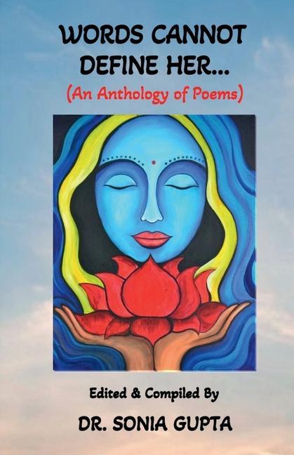 Boek Words Can Not Define Her....: An anthology of poems Edited & Compiled By : Dr. Sonia Gupta
