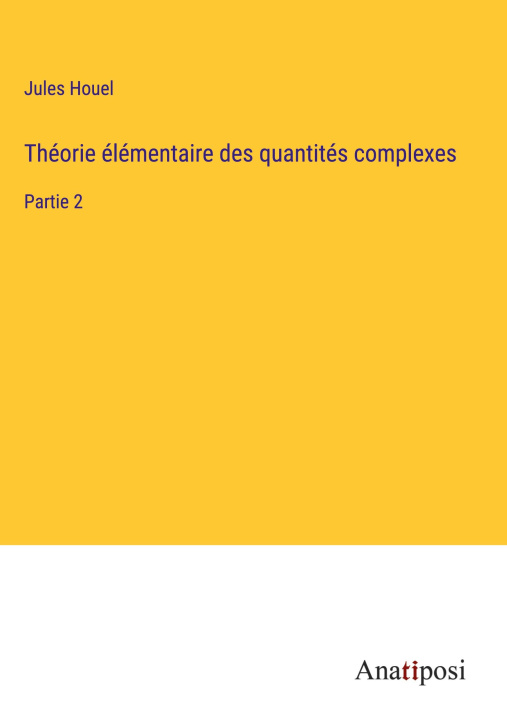 Knjiga Théorie élémentaire des quantités complexes Jules Houel