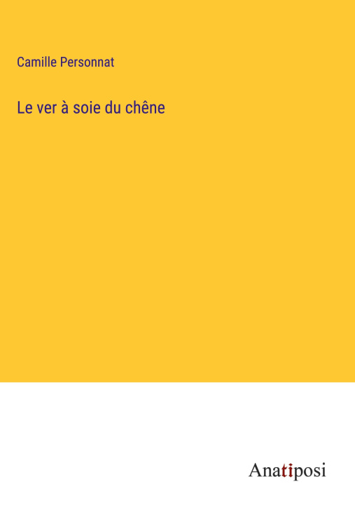 Carte Le ver ? soie du ch?ne Camille Personnat