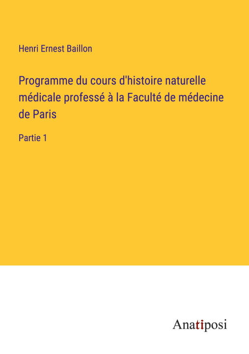 Kniha Programme du cours d'histoire naturelle médicale professé ? la Faculté de médecine de Paris 