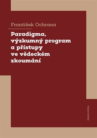 Könyv Paradigma, výzkumný program a přístupy ve vědeckém zkoumání František Ochrana
