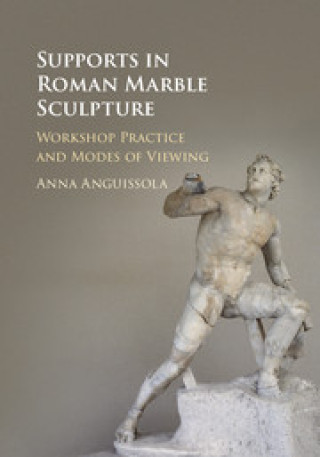 Könyv Supports in Roman Marble Sculpture Anna Anguissola