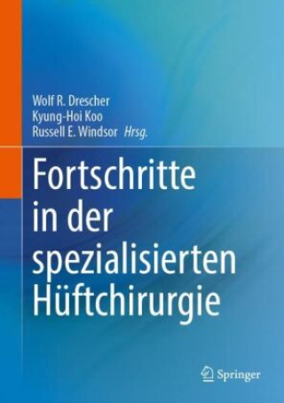 Kniha Fortschritte in der spezialisierten Hüftchirurgie Wolf R. Drescher
