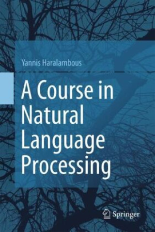 Knjiga A Course in Natural Language Processing Yannis Haralambous