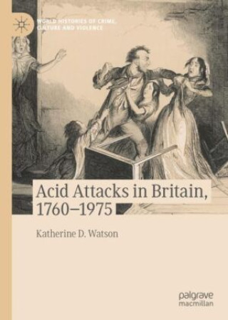 Knjiga Acid Attacks in Britain, 1760-1975 Katherine D. Watson