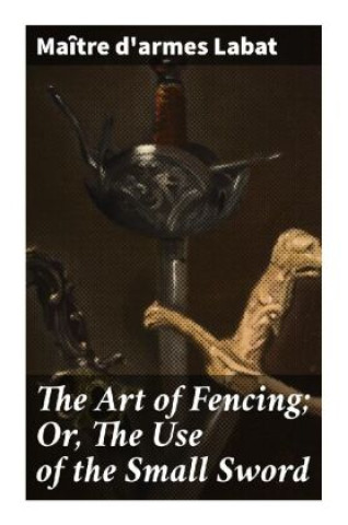 Carte The Art of Fencing; Or, The Use of the Small Sword maître d'armes Labat