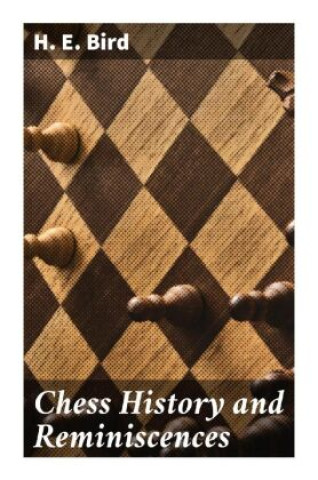 Kniha Chess History and Reminiscences H. E. Bird