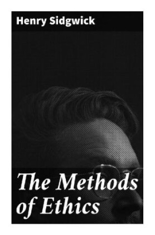 Книга The Methods of Ethics Henry Sidgwick