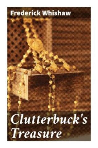 Книга Clutterbuck's Treasure Frederick Whishaw