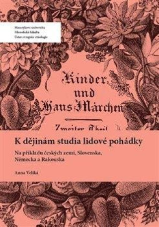 Book K dějinám studia lidové pohádky - Na příkladu českých zemí, Slovenska, Německa a Rakouska Anna Veliká