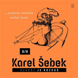 Książka Úzkost je rozkoš II/II…nejsem nebudu nebyl jsem Karel Šebek
