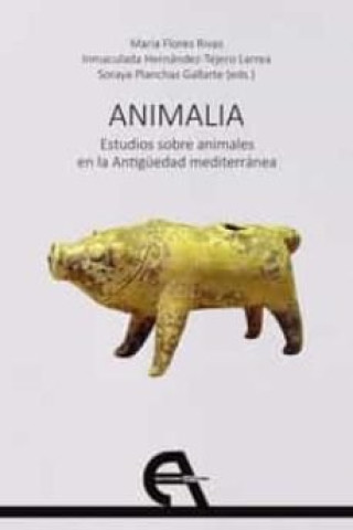 Kniha ANIMALIA. ESTUDIOS SOBRE ANIMALES EN LA ANTIGUEDAD MEDITERRANEA FLORES RIVAS