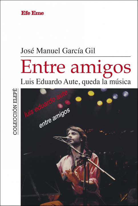 Kniha ENTRE AMIGOS LUIS EDUARDO AUTE QUEDA LA MUSICA GARCIA GIL