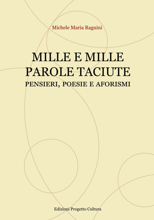 Kniha Mille e mille parole taciute. Pensieri, poesie e aforismi Michele Maria Ragnini