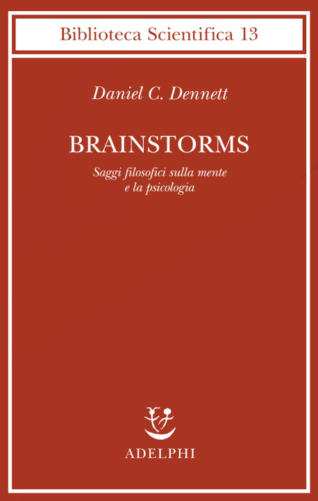 Libro Brainstorms. Saggi filosofici sulla mente e la psicologia Daniel C. Dennett