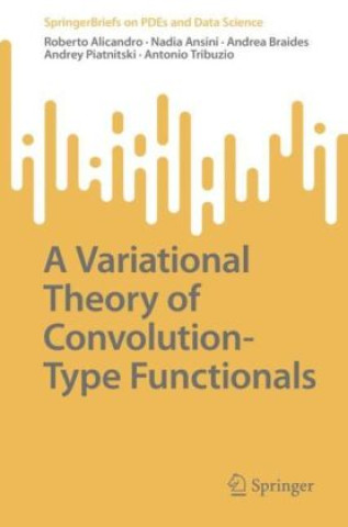 Könyv A variational theory of convolution- Type functionals Roberto Alicandro