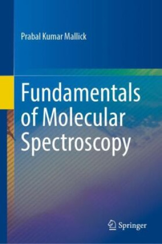 Kniha Fundamentals of Molecular Spectroscopy Prabal Kumar Mallick