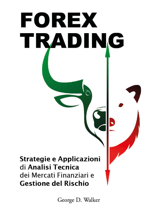 Книга Forex trading. Strategie e applicazioni di analisi tecnica dei mercati finanziari e gestione del rischio George D. Walker