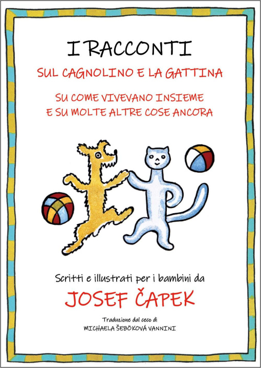 Kniha racconti sul cagnolino e la gattina. Su come vivevano insieme e su molte altre cose ancora Josef Čapek