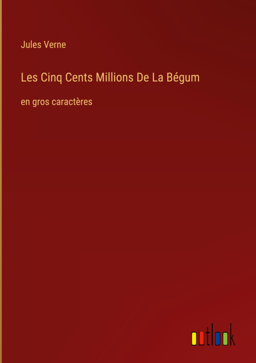 Kniha Les Cinq Cents Millions De La Bégum 