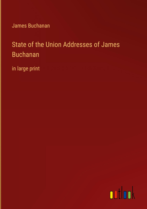 Boek State of the Union Addresses of James Buchanan James Buchanan