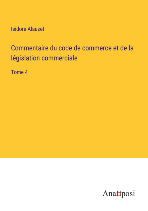 Carte Commentaire du code de commerce et de la législation commerciale Isidore Alauzet