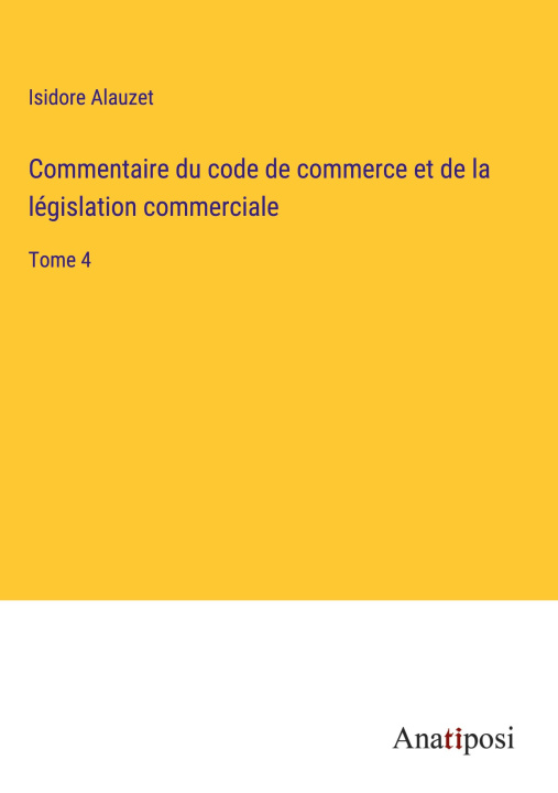 Carte Commentaire du code de commerce et de la législation commerciale Isidore Alauzet
