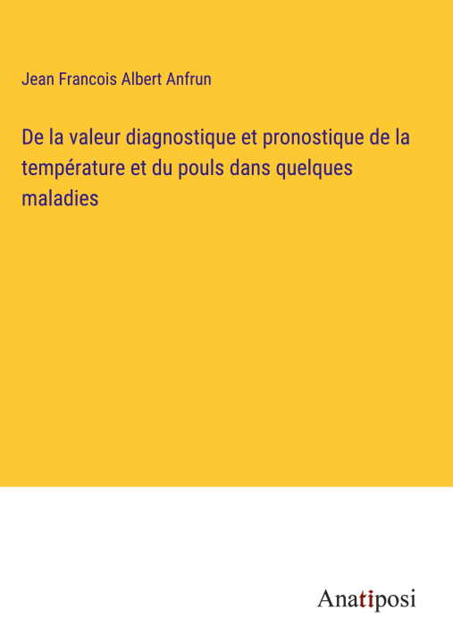 Kniha De la valeur diagnostique et pronostique de la température et du pouls dans quelques maladies 