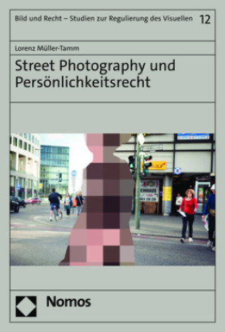 Книга Street Photography und Persönlichkeitsrecht Lorenz Müller-Tamm