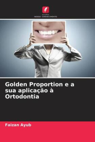 Knjiga Golden Proportion e a sua aplicação à Ortodontia Faizan Ayub