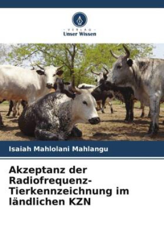 Boek Akzeptanz der Radiofrequenz-Tierkennzeichnung im ländlichen KZN Isaiah Mahlolani Mahlangu