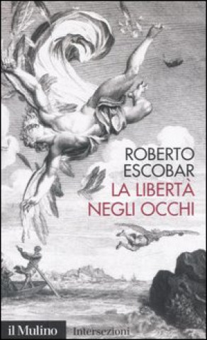 Kniha libertà negli occhi Roberto Escobar