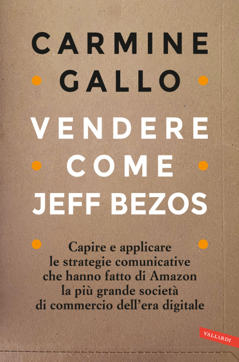 Kniha Vendere come Jeff Bezos. Capire e applicare le strategie comunicative che hanno fatto di Amazon la più grande società di commercio dell'era digitale Carmine Gallo