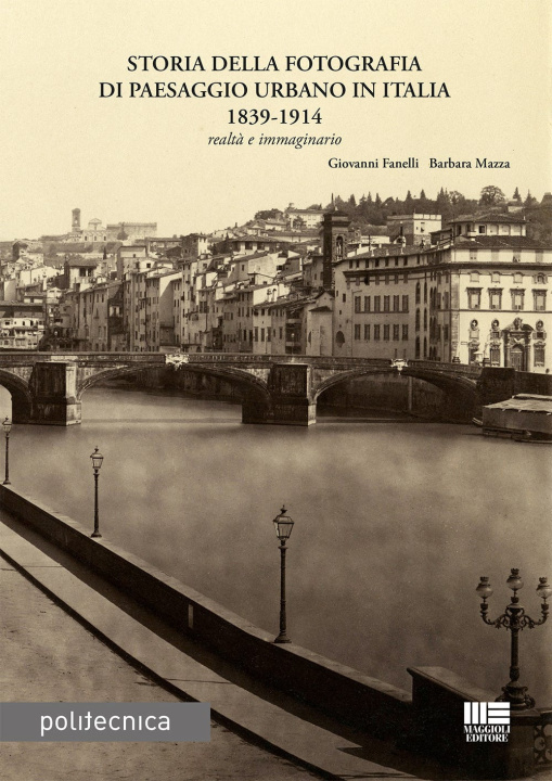 Kniha Storia della fotografia di paesaggio urbano in Italia 1839-1914 Giovanni Fanelli