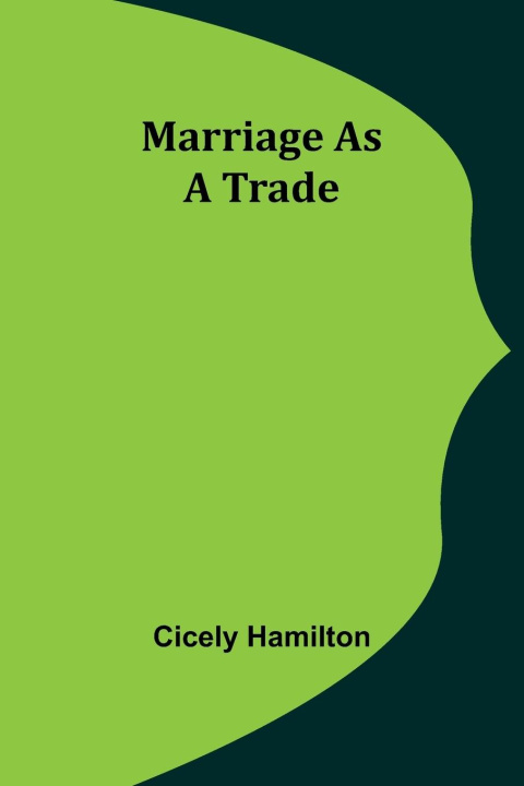 Carte Marriage as a Trade Cicely Hamilton