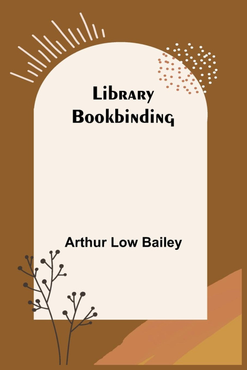 Knjiga Library Bookbinding Arthur Low Bailey