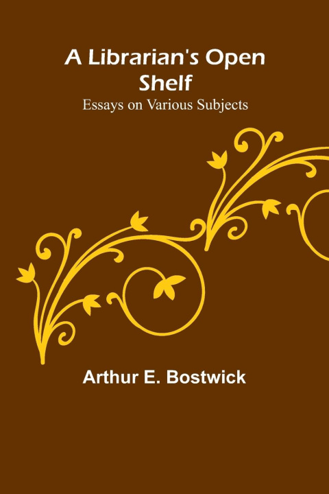 Carte A Librarian's Open Shelf Arthur E. Bostwick