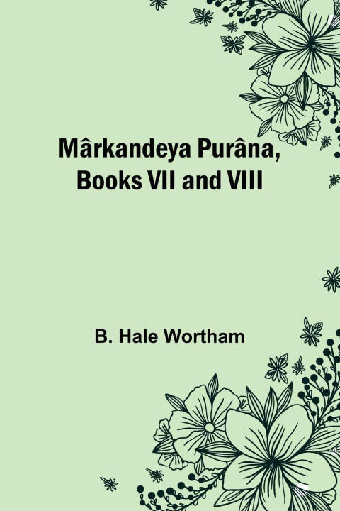 Könyv Mârkandeya Purâna, Books VII and VIII 