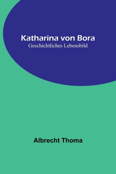 Boek Katharina von Bora Albrecht Thoma