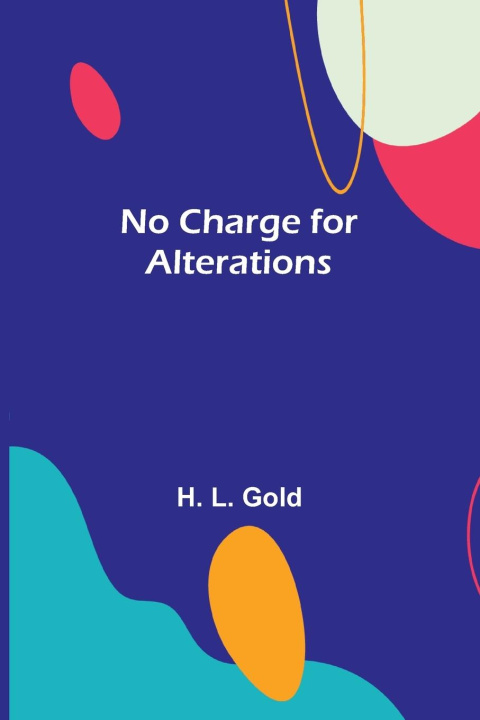 Knjiga No Charge for Alterations H. L. Gold