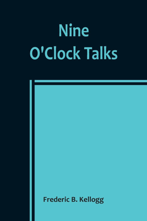 Knjiga Nine O'Clock Talks Frederic B. Kellogg