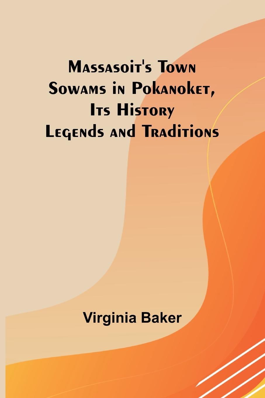 Boek Massasoit's Town Sowams in Pokanoket, Its History Legends and Traditions Virginia Baker