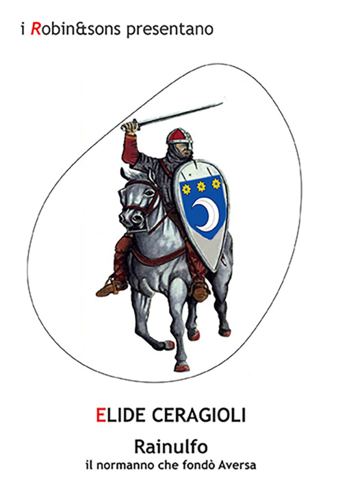 Könyv Rainulfo, il normanno che fondò Aversa Elide Ceragioli