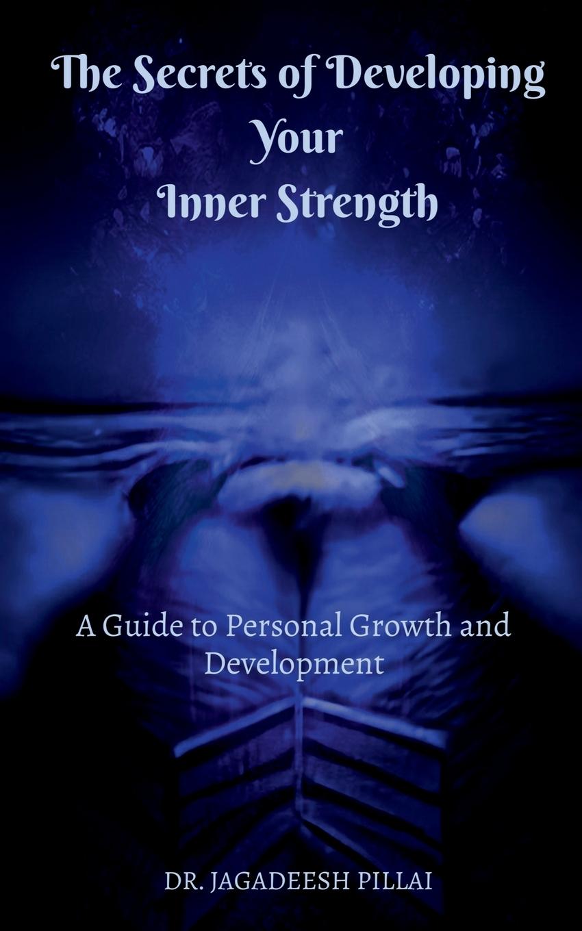 Carte The Secrets of Developing Your Inner Strength Dr. Jagadeesh